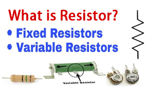 Fixed Resistors and Variable Resistors